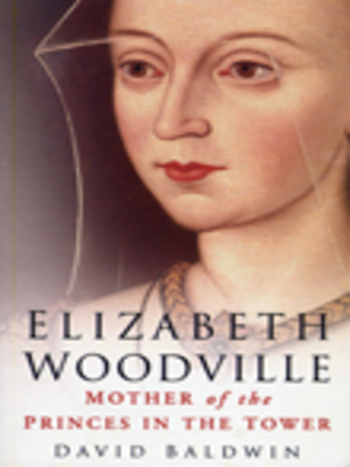 Title details for Elizabeth Woodville by David Baldwin - Available